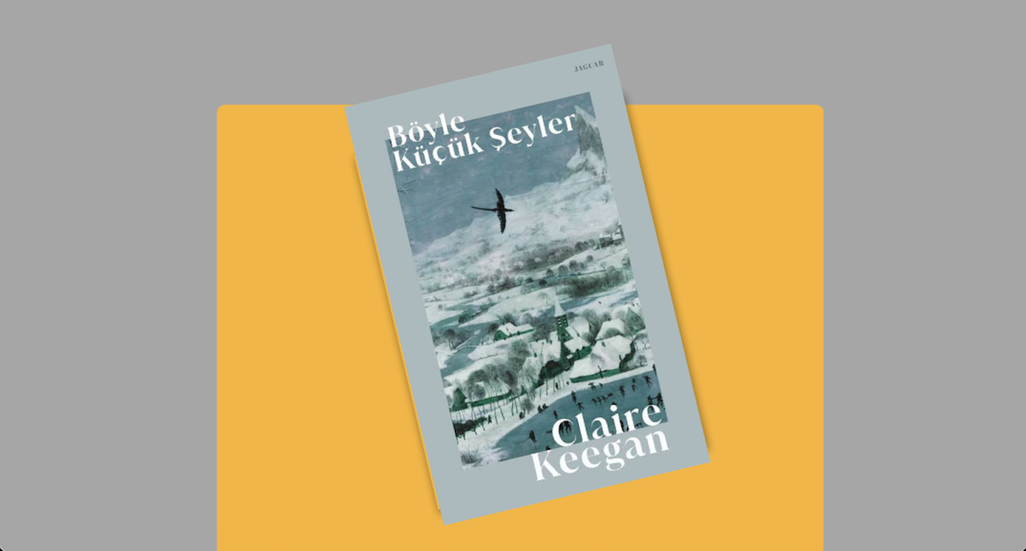 Sessizliğin ve Küçük Şeylerin Gücü: Claire Keegan’ın Böyle Küçük Şeyler’i