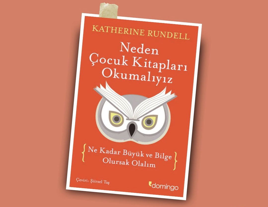 Ne Kadar Büyürsek Büyüyelim: Çocuk Kitaplarının Unutulan Gücü